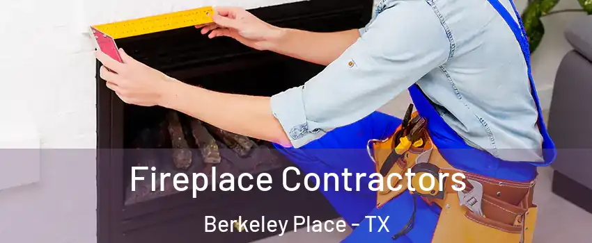 Fireplace Contractors Berkeley Place - TX