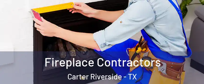 Fireplace Contractors Carter Riverside - TX