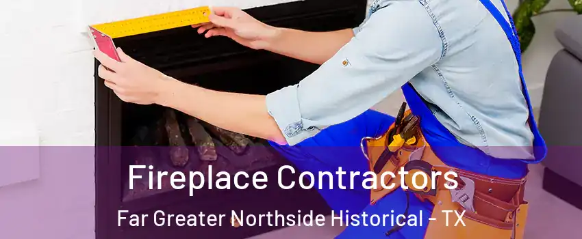 Fireplace Contractors Far Greater Northside Historical - TX
