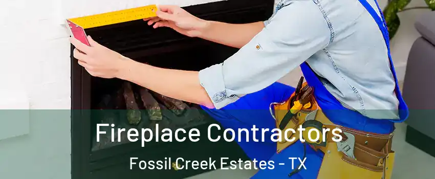 Fireplace Contractors Fossil Creek Estates - TX
