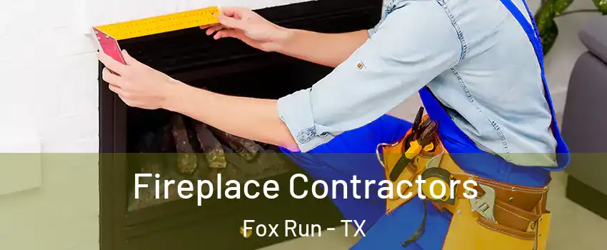 Fireplace Contractors Fox Run - TX