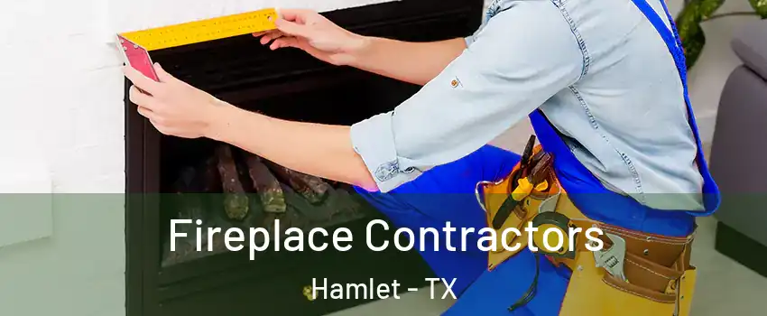 Fireplace Contractors Hamlet - TX