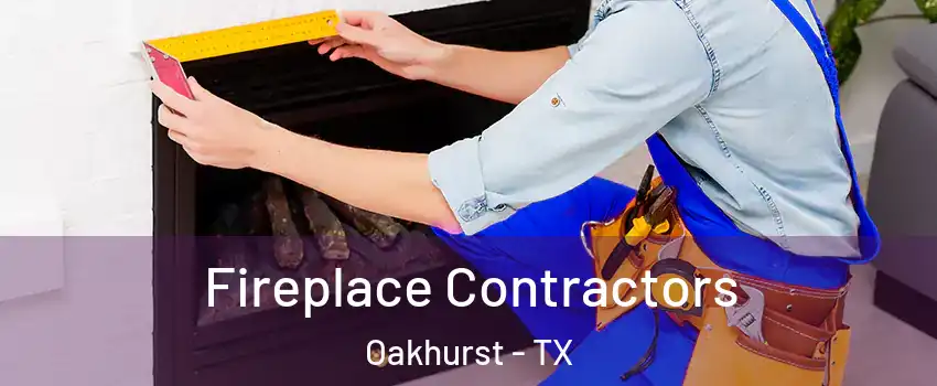 Fireplace Contractors Oakhurst - TX