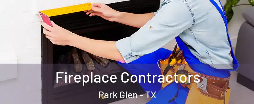 Fireplace Contractors Park Glen - TX