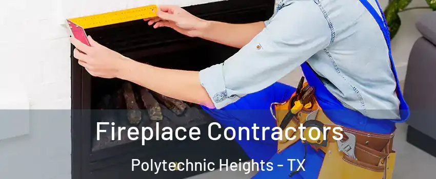 Fireplace Contractors Polytechnic Heights - TX