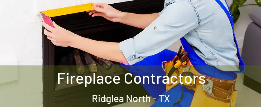 Fireplace Contractors Ridglea North - TX