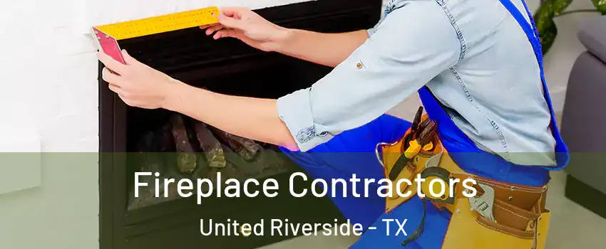 Fireplace Contractors United Riverside - TX