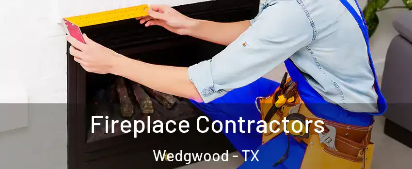 Fireplace Contractors Wedgwood - TX