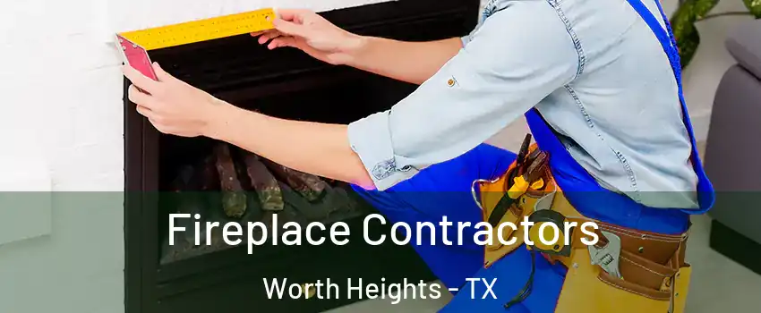 Fireplace Contractors Worth Heights - TX