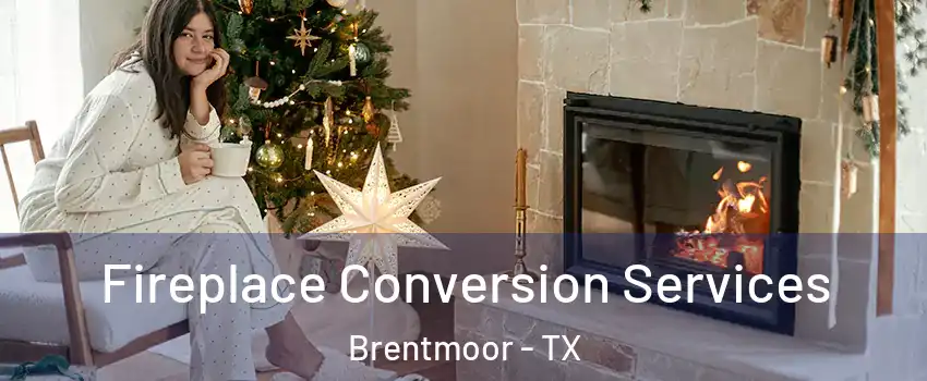 Fireplace Conversion Services Brentmoor - TX