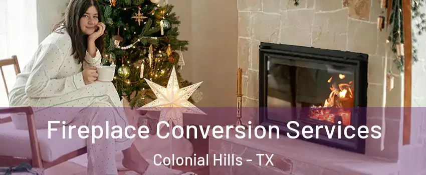 Fireplace Conversion Services Colonial Hills - TX