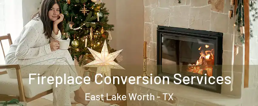 Fireplace Conversion Services East Lake Worth - TX