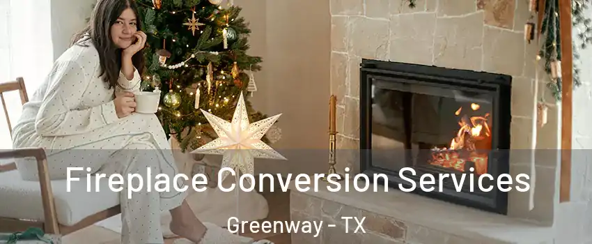 Fireplace Conversion Services Greenway - TX