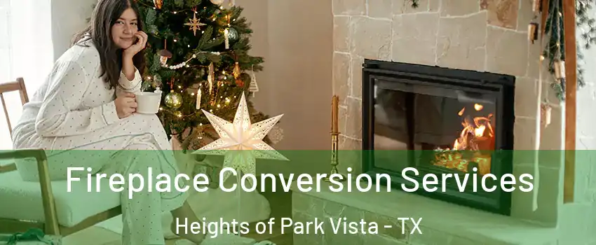 Fireplace Conversion Services Heights of Park Vista - TX