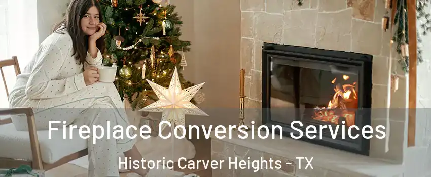 Fireplace Conversion Services Historic Carver Heights - TX