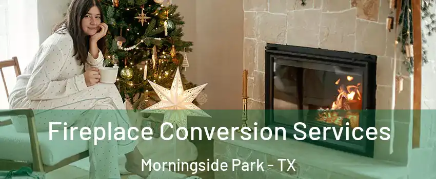 Fireplace Conversion Services Morningside Park - TX