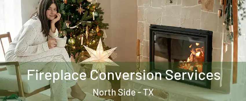 Fireplace Conversion Services North Side - TX