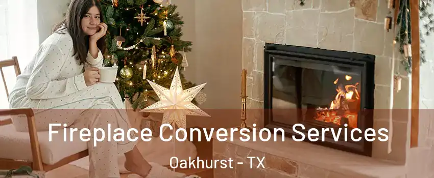 Fireplace Conversion Services Oakhurst - TX