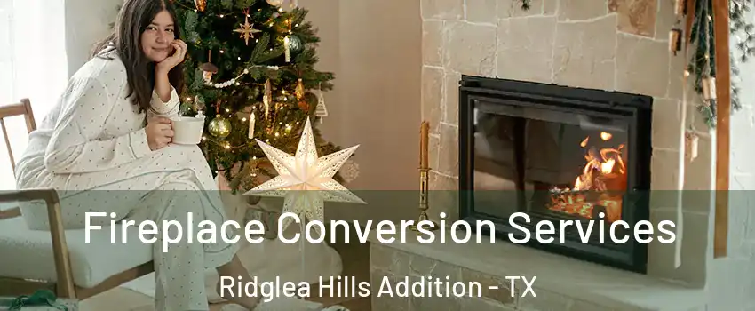 Fireplace Conversion Services Ridglea Hills Addition - TX