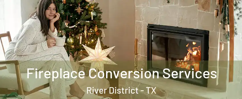 Fireplace Conversion Services River District - TX