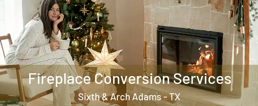 Fireplace Conversion Services Sixth & Arch Adams - TX