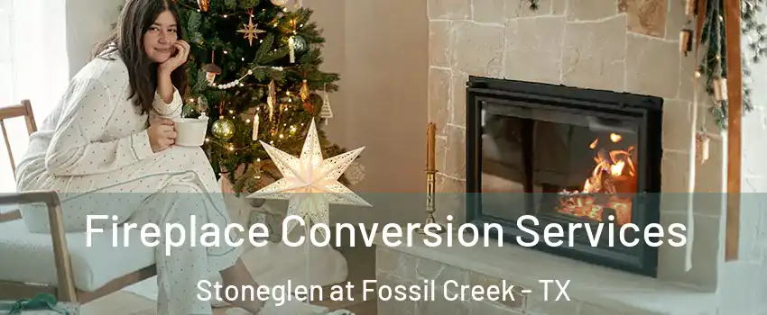 Fireplace Conversion Services Stoneglen at Fossil Creek - TX