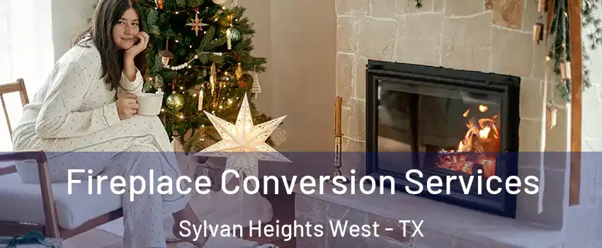 Fireplace Conversion Services Sylvan Heights West - TX
