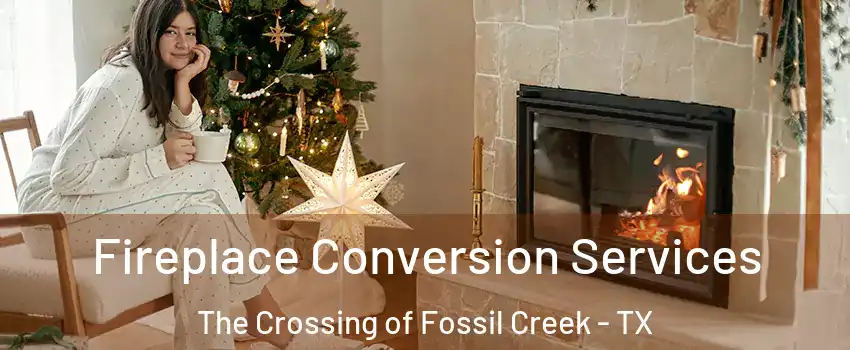 Fireplace Conversion Services The Crossing of Fossil Creek - TX