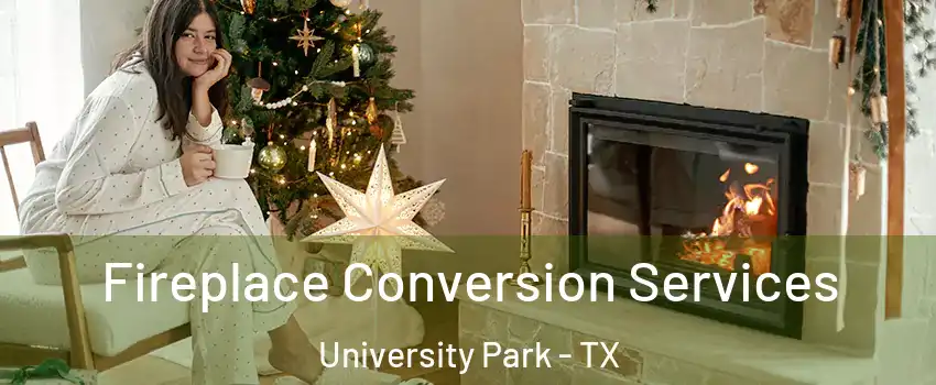 Fireplace Conversion Services University Park - TX