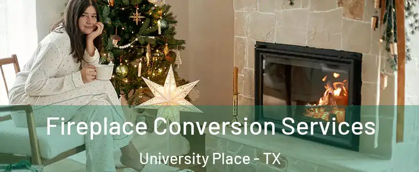 Fireplace Conversion Services University Place - TX
