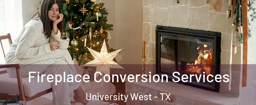 Fireplace Conversion Services University West - TX