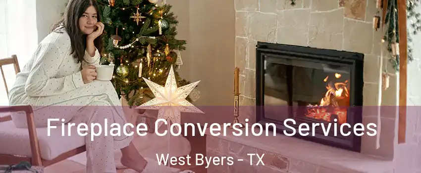 Fireplace Conversion Services West Byers - TX