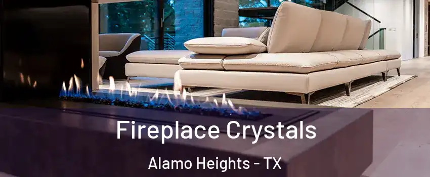 Fireplace Crystals Alamo Heights - TX
