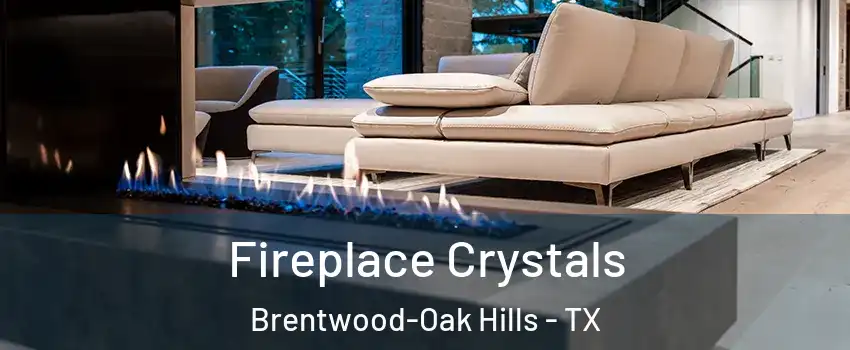 Fireplace Crystals Brentwood-Oak Hills - TX