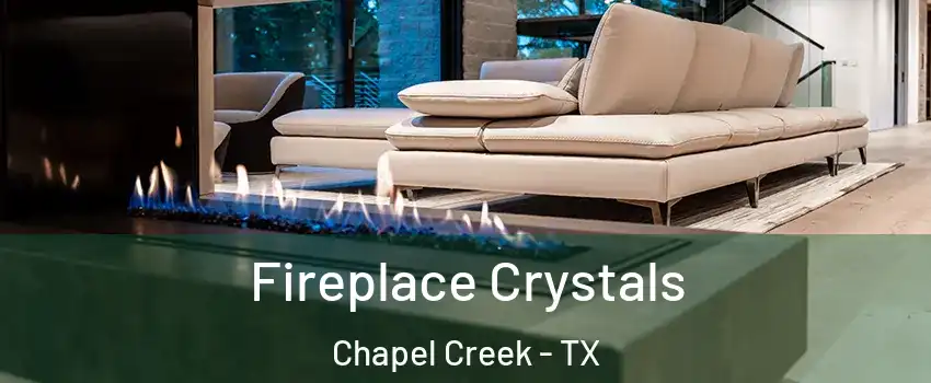 Fireplace Crystals Chapel Creek - TX