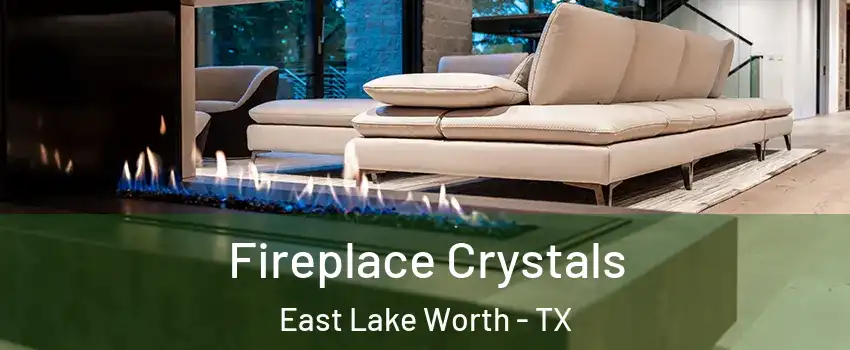 Fireplace Crystals East Lake Worth - TX