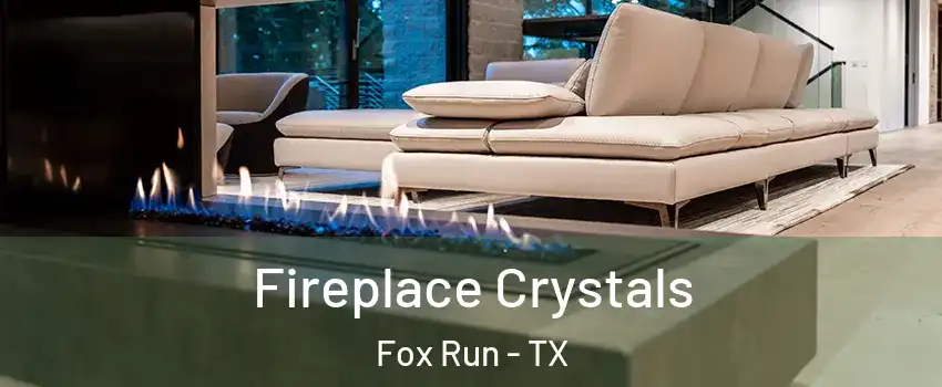 Fireplace Crystals Fox Run - TX