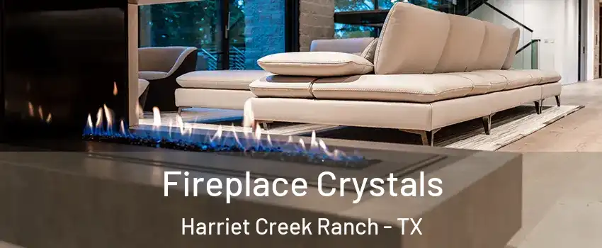 Fireplace Crystals Harriet Creek Ranch - TX