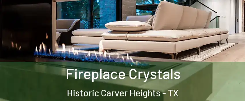 Fireplace Crystals Historic Carver Heights - TX