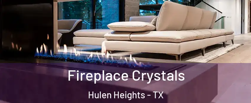 Fireplace Crystals Hulen Heights - TX