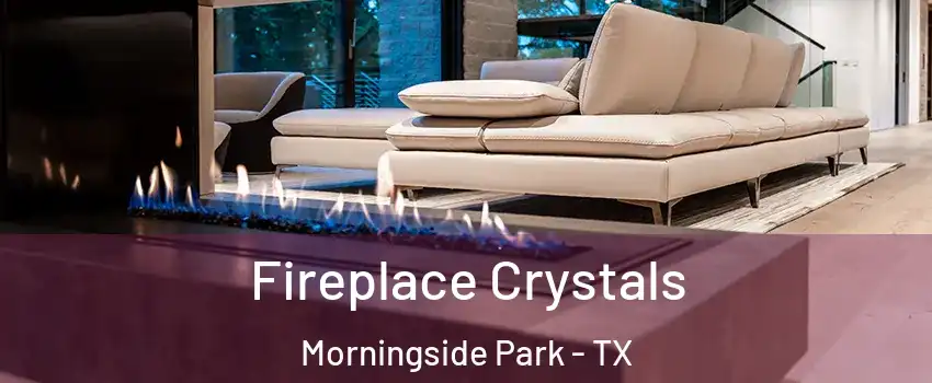 Fireplace Crystals Morningside Park - TX