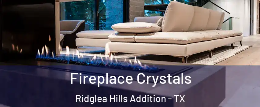Fireplace Crystals Ridglea Hills Addition - TX