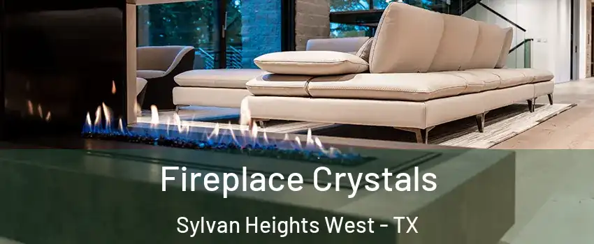 Fireplace Crystals Sylvan Heights West - TX