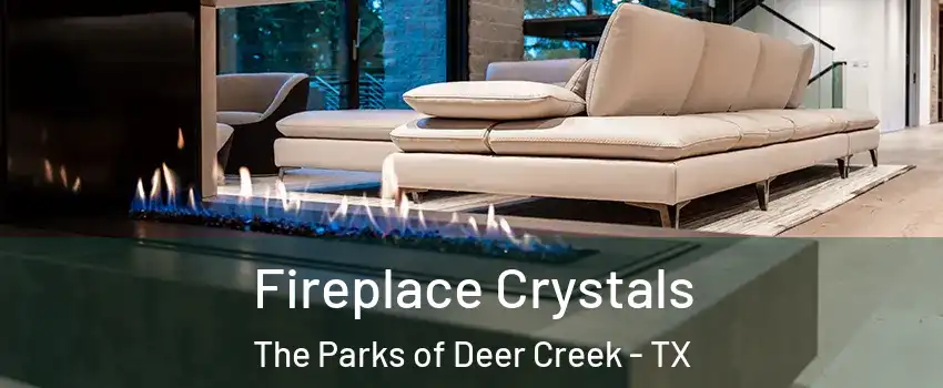 Fireplace Crystals The Parks of Deer Creek - TX
