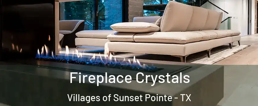 Fireplace Crystals Villages of Sunset Pointe - TX