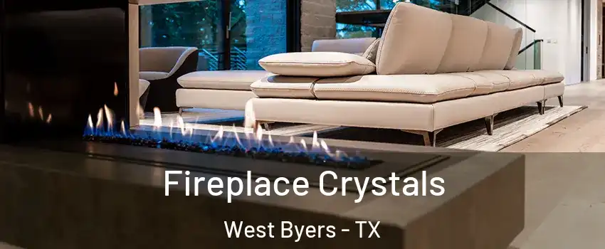 Fireplace Crystals West Byers - TX