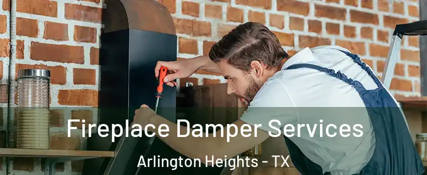 Fireplace Damper Services Arlington Heights - TX