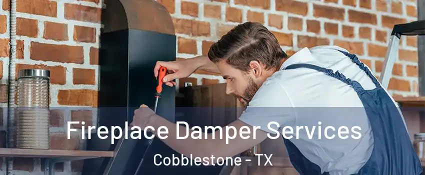 Fireplace Damper Services Cobblestone - TX