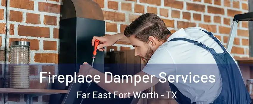 Fireplace Damper Services Far East Fort Worth - TX