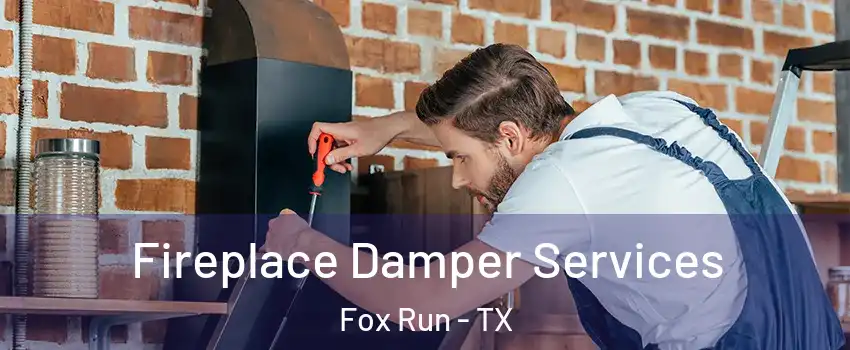 Fireplace Damper Services Fox Run - TX